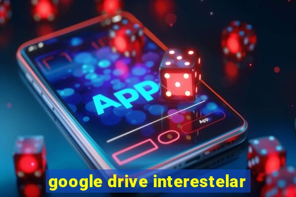 google drive interestelar