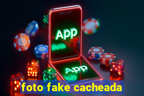 foto fake cacheada