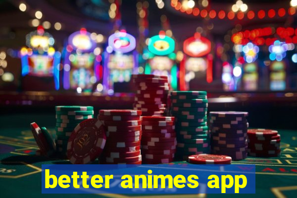 better animes app