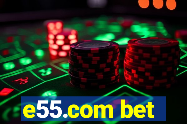 e55.com bet