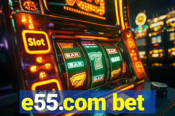 e55.com bet