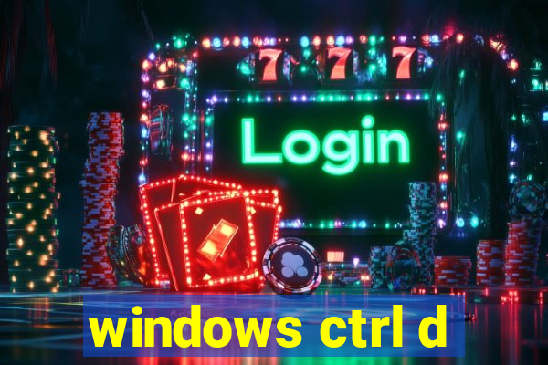 windows ctrl d