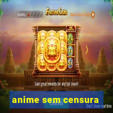 anime sem censura