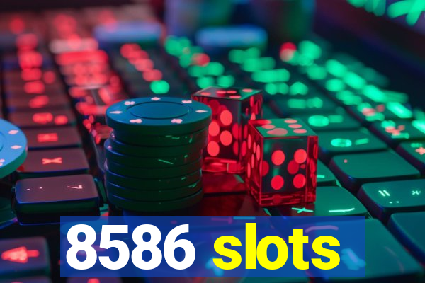 8586 slots