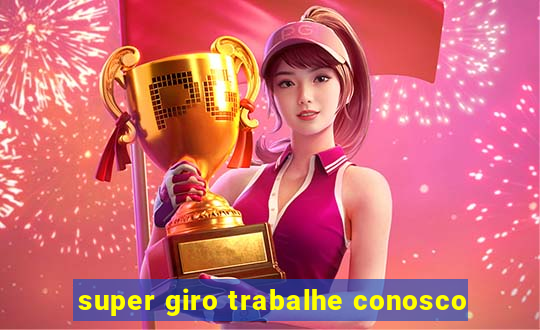 super giro trabalhe conosco