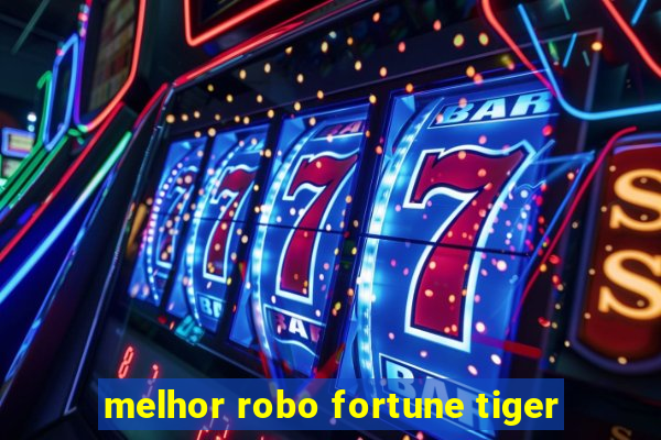 melhor robo fortune tiger