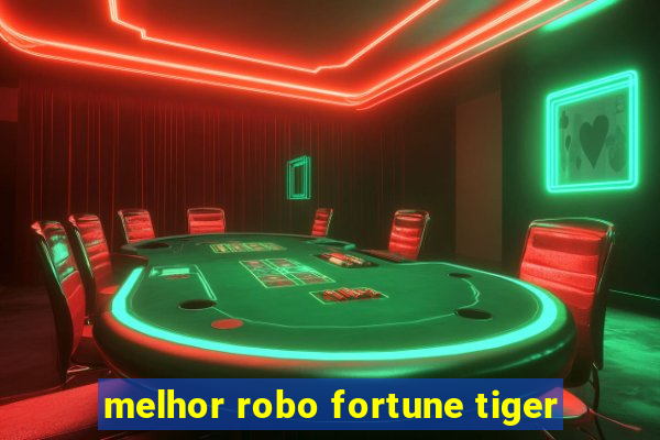 melhor robo fortune tiger