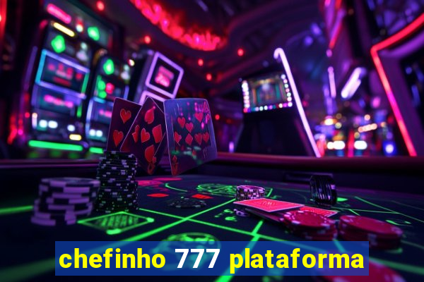 chefinho 777 plataforma