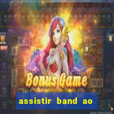 assistir band ao vivo multicanais