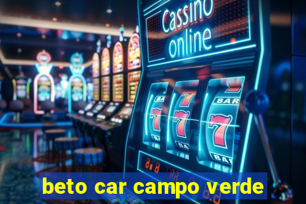 beto car campo verde