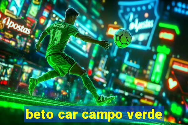 beto car campo verde