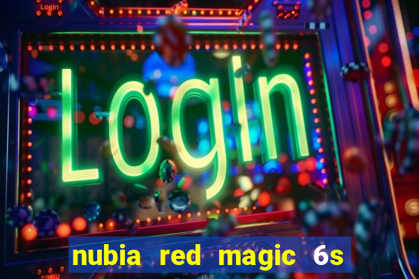 nubia red magic 6s pro antutu