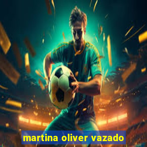 martina oliver vazado