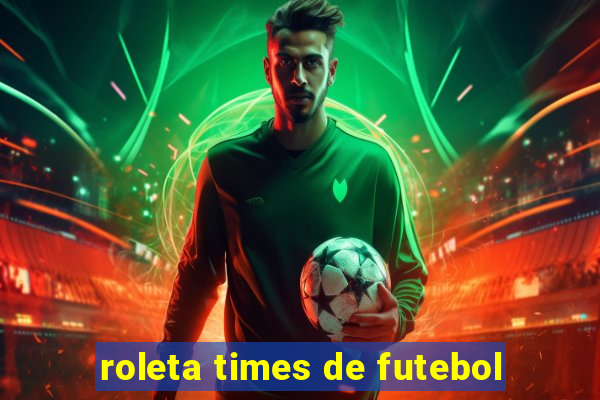 roleta times de futebol