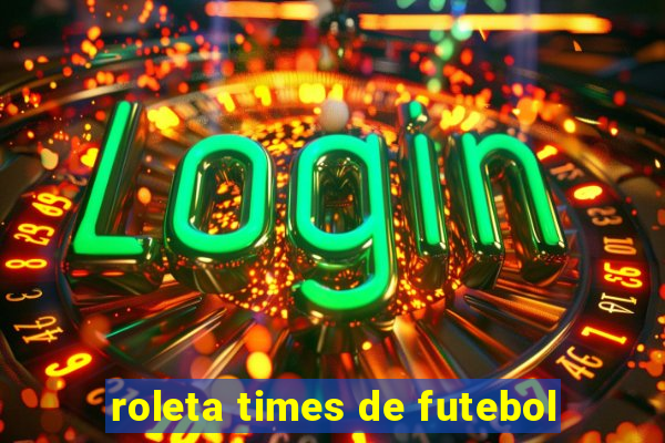 roleta times de futebol