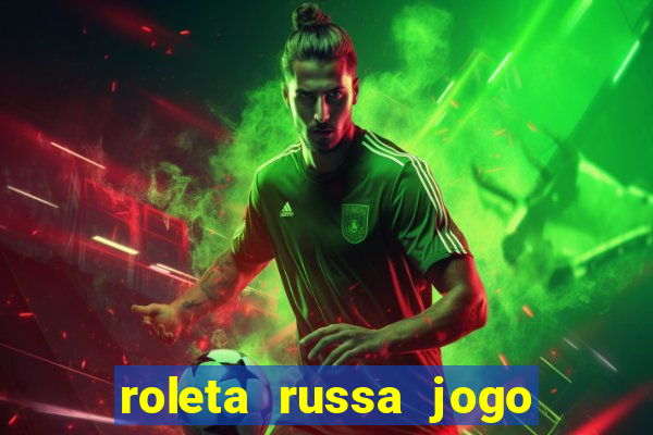 roleta russa jogo como funciona