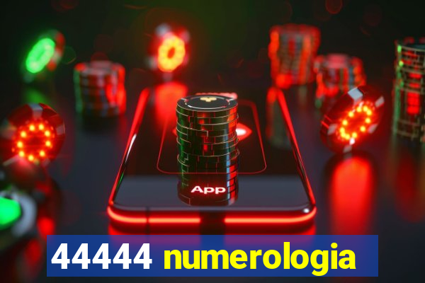 44444 numerologia