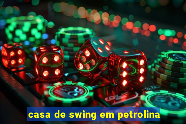 casa de swing em petrolina