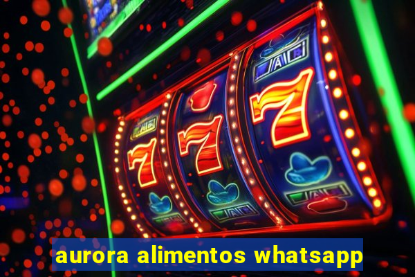 aurora alimentos whatsapp