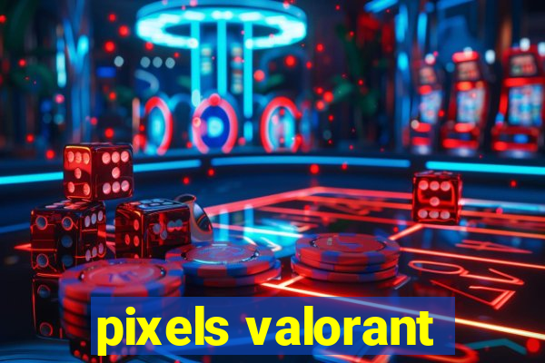 pixels valorant