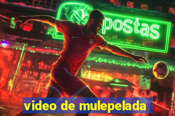 video de mulepelada