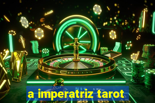 a imperatriz tarot