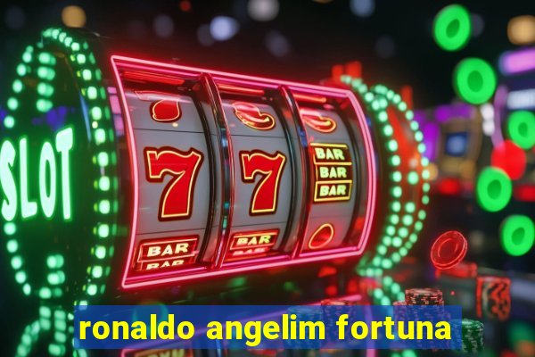 ronaldo angelim fortuna