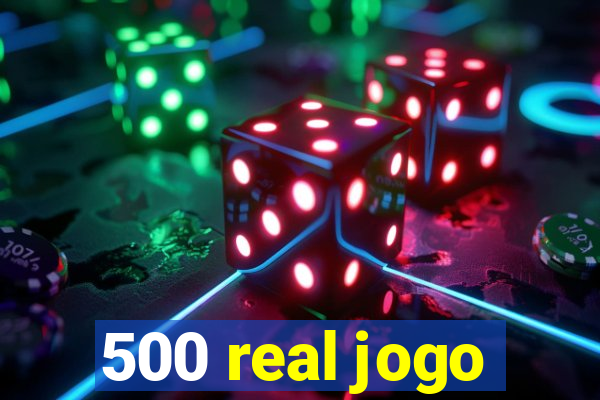 500 real jogo