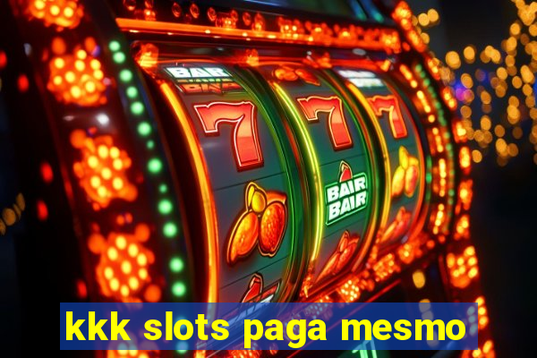 kkk slots paga mesmo