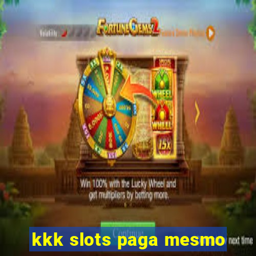 kkk slots paga mesmo