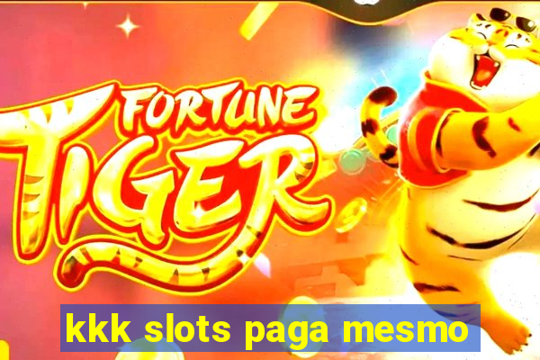 kkk slots paga mesmo