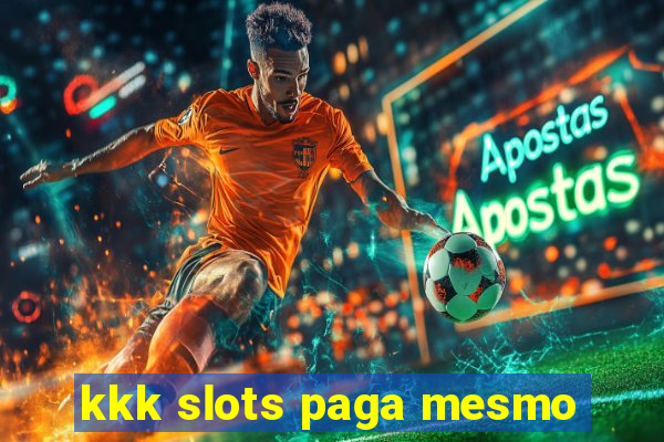 kkk slots paga mesmo