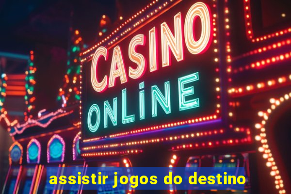 assistir jogos do destino