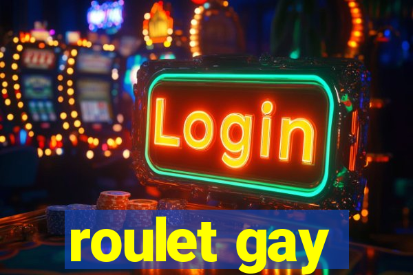 roulet gay