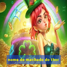 nome do machado do thor