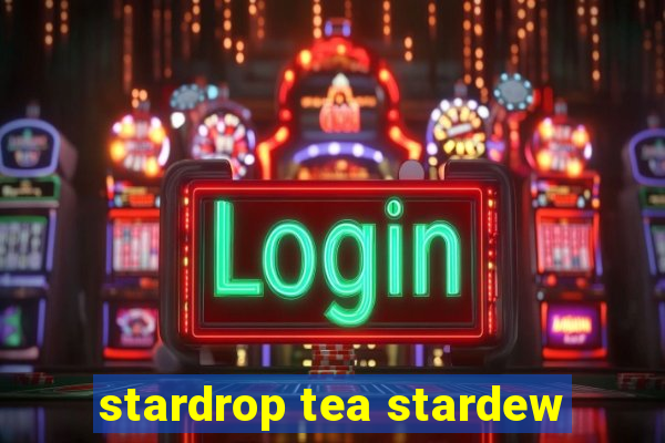 stardrop tea stardew