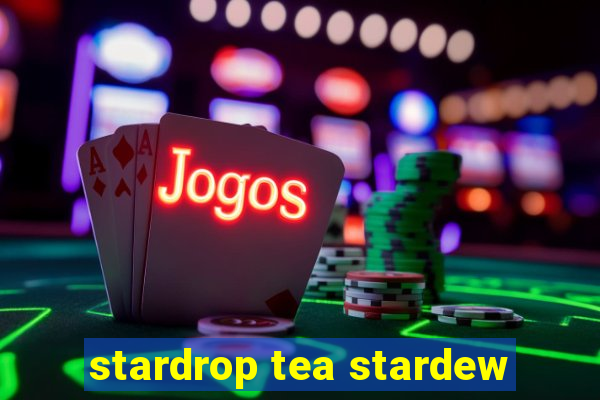 stardrop tea stardew