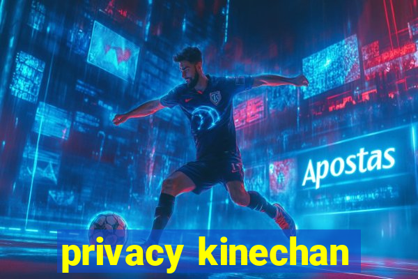 privacy kinechan