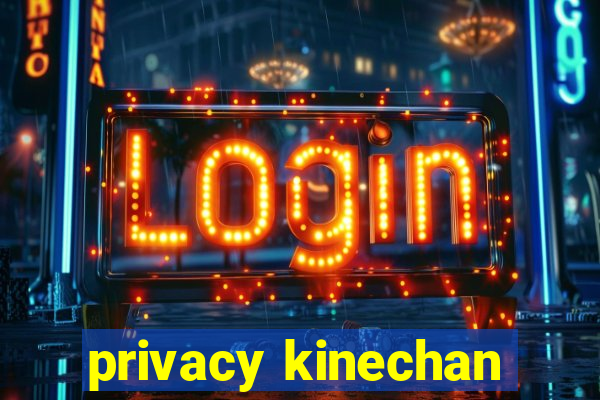 privacy kinechan