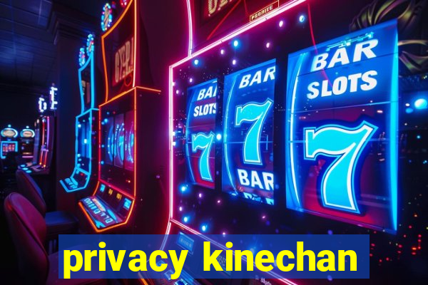 privacy kinechan