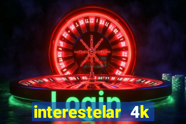 interestelar 4k dublado download