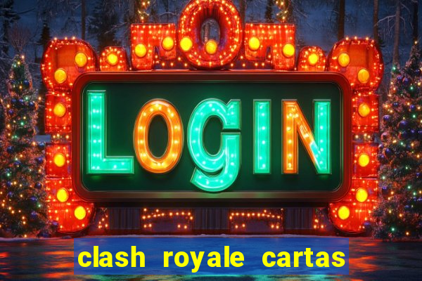 clash royale cartas modificadas 2024