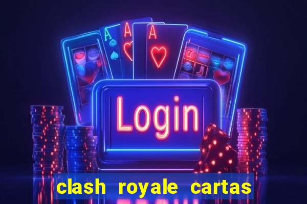 clash royale cartas modificadas 2024