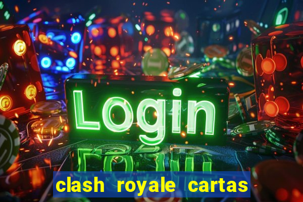 clash royale cartas modificadas 2024