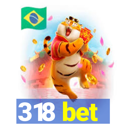 318 bet