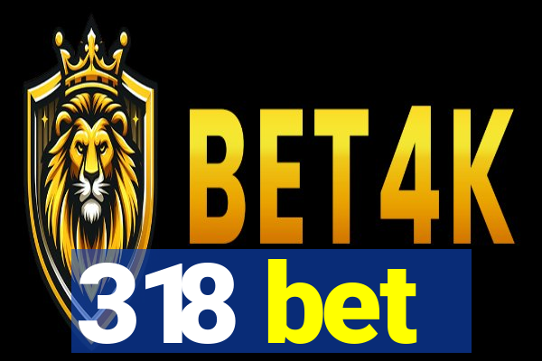 318 bet