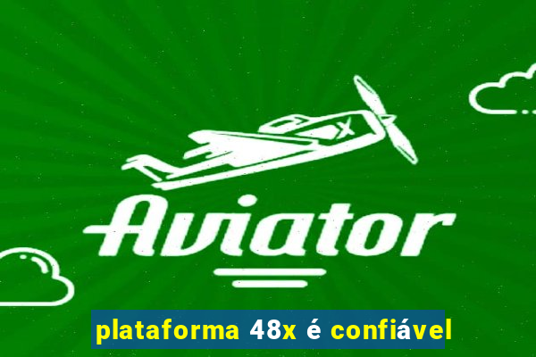 plataforma 48x é confiável