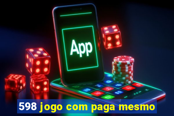 598 jogo com paga mesmo