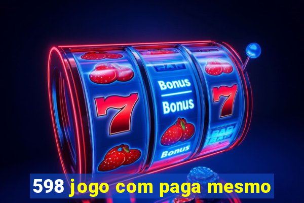 598 jogo com paga mesmo