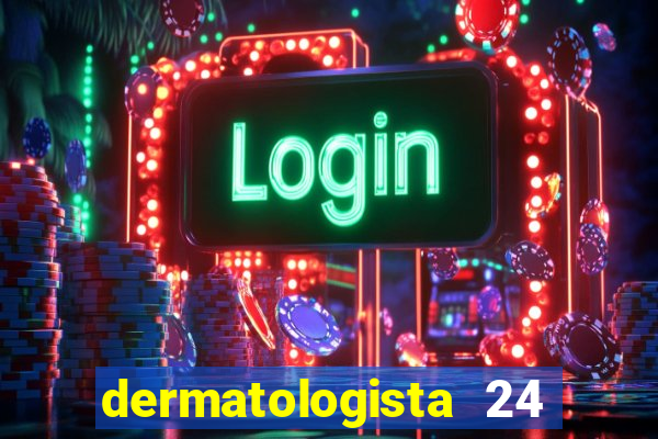 dermatologista 24 horas sp